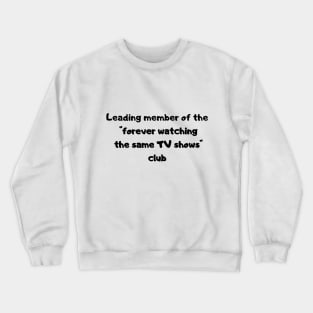 Forever watching the same TV shows Crewneck Sweatshirt